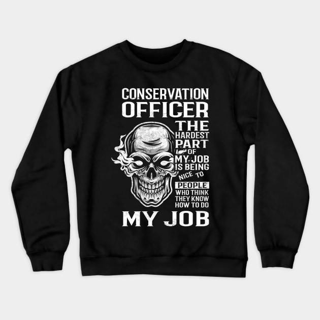 Conservation Officer T Shirt - The Hardest Part Gift Item Tee Crewneck Sweatshirt by candicekeely6155